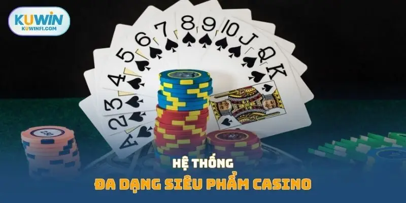 Hệ thống đa dạng siêu phẩm casino